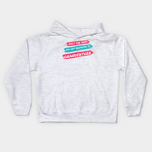 only the best dad get promoted to grandfather Kids Hoodie by merchforyou